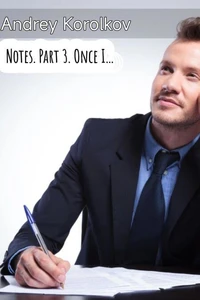 Notes. Part 3. Once I...