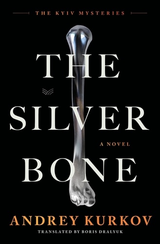 Andrey Kurkov - The Silver Bone - A Novel.
