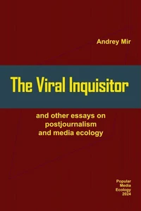 The Viral Inquisitor and Other Essays on Postjournalism and Media Ecology