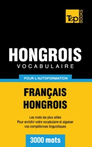 Vocabulaire Français-Hongrois pour l'autoformation - 3000 mots