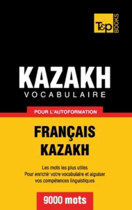 Vocabulaire Français-Kazakh pour l'autoformation - 9000 mots