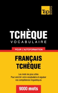 Vocabulaire Français-Tchèque pour l'autoformation - 9000 mots