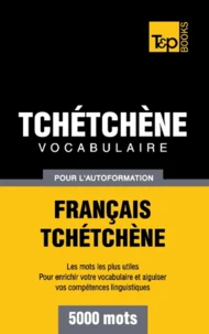 Vocabulaire Français-Tchétchène pour l'autoformation - 5000 mots