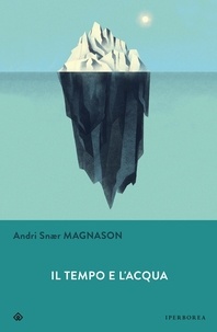 Andri Snær Magnason et Silvia Cosimini - Il tempo e l'acqua.