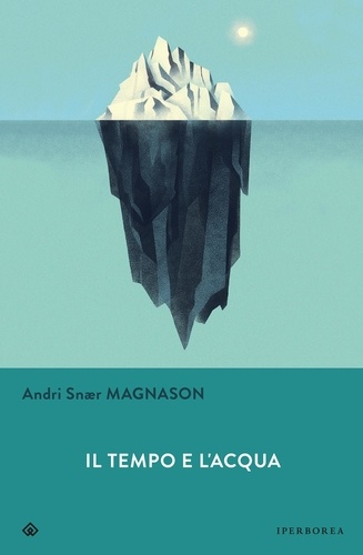 Andri Snær Magnason et Silvia Cosimini - Il tempo e l'acqua.