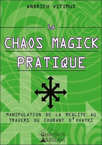 Andrieh Vitimus - La chaos magick pratique - Manipulation de la réalité par le courant Ovayki.