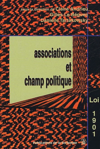 Associations Et Champ Politique. La Loi De 1901 A L'Epreuve Du Siecle