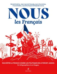 Nous, les Français - Raconter la France comme les politiques ne le feront jamais. En infographies et en images