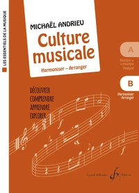 Les essentiels de la musique - b - la culture musicale - volume b : harmoniser - arranger