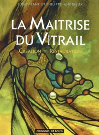 Maitrise Du Vitrail. Creation, Restauration
