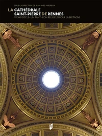 La cathédrale Saint-Pierre de Rennes (VIe-XXIe siècle)