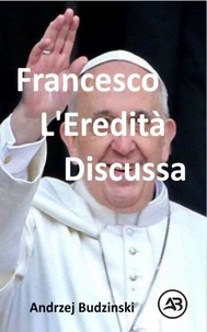 Francesco. L’Eredità discussa