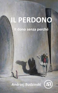 IL PERDONO.  Il dono senza perché