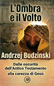 L'Ombra e il Volto. Dalle oscurità dell'Antico Testamento alla carezza di Gesù