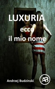 LUXURIA. Ecco il mio nome