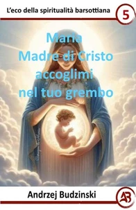Maria Madre di Cristo  accoglimi  nel tuo grembo