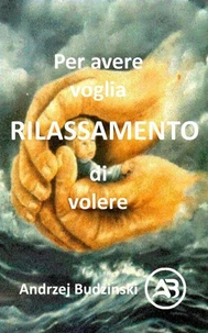 Rilassamento    Per avere voglia di volere