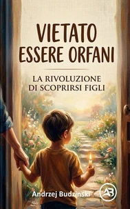 VIETATO ESSERE ORFANI, La rivoluzione di scoprirsi Figli