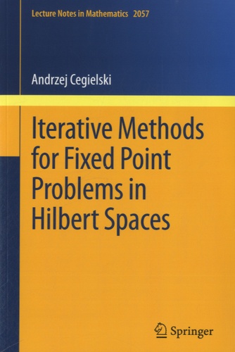 Andrzej Cegielski - Iterative Methods for Fixed Point Problems in Hilbert Spaces.