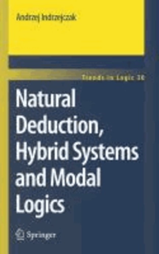 Andrzej Indrzejczak - Natural Deduction, Hybrid Systems and Modal Logics.