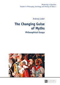 Andrzej Leder - The Changing Guise of Myths - Philosophical Essays.