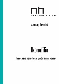 Andrzej Leśniak - Ikonofilia - Francuska semiologia pikturalna i obrazy.