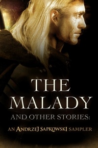 Andrzej Sapkowski - The Malady and Other Stories - An Andrzej Sapkowski Sampler.