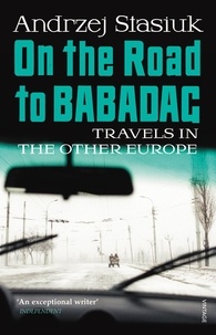 Andrzej Stasiuk et Michael Kandel - On the Road to Babadag - Travels in the Other Europe.
