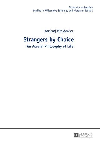 Andrzej Waskiewicz - Strangers by Choice - An Asocial Philosophy of Life.- Translated by Tul'si Bhambry and Agnieszka Wa?kiewicz. Editorial work by Tul'si Bhambry..