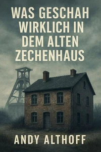 Was geschah wirklich in dem alten Zechenhaus