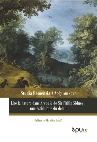 Andy Auckbur - Lire la nature dans Arcadia de Sir Philip Sidney : une esthétique du détail.