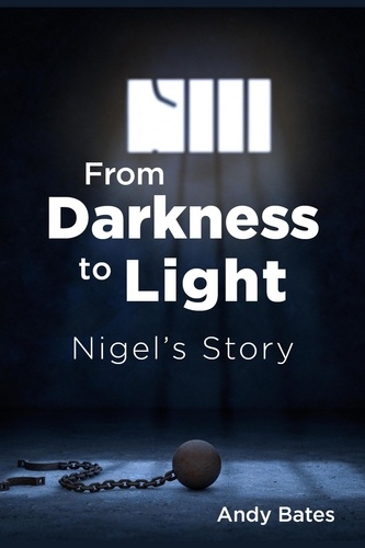  Andy Bates - From Darkness to Light: Nigel's Story.