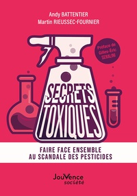 Andy Battentier et Martin Rieussec-Fournier - Secrets toxiques - Faire face ensemble au scandale des pesticides.
