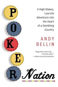 Andy Bellin - Poker Nation - A High-Stakes, Low-Life Adventure into the Heart of a Gambling Country.