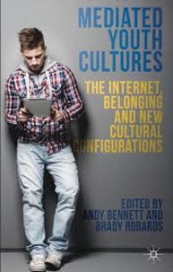 Andy Bennett et Brady Robards - Mediated Youth Cultures: The Internet, Belonging and New Cultural Configurations.