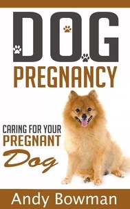  Andy Bowman - Dog Pregnancy - Caring For Your Dog.
