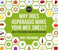Andy Brunning - Why Does Asparagus Make Your Wee Smell? - And 57 other curious food and drink questions.