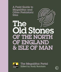 The Old Stones of the North of England &amp; Isle of Man