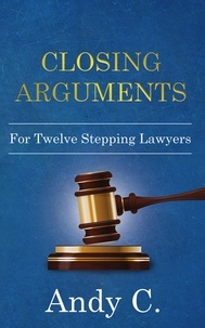  Andy C - Closing Arguments for Twelve-Stepping Lawyers.