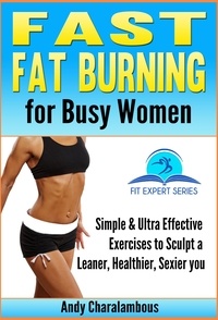  Andy Charalambous - Fast Fat Burning For Busy Women - Exercises To Sculpt A Leaner, Healthier, Sexier You - Fit Expert Series, #7.