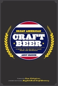 Andy Crouch et Sam Calagione - Great American Craft Beer - A Guide to the Nation's Finest Beers and Breweries.