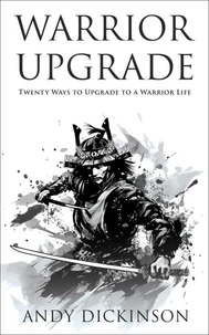 Warrior Upgrade: Twenty Ways to Upgrade to a Warrior Life