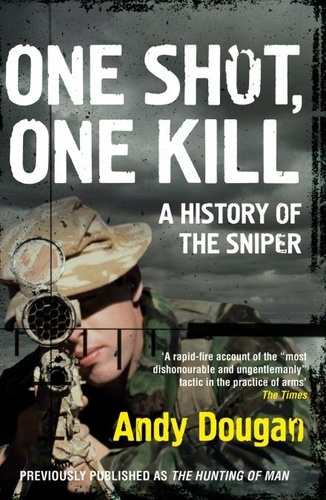 Andy Dougan - One Shot, One Kill - A History of the Sniper.