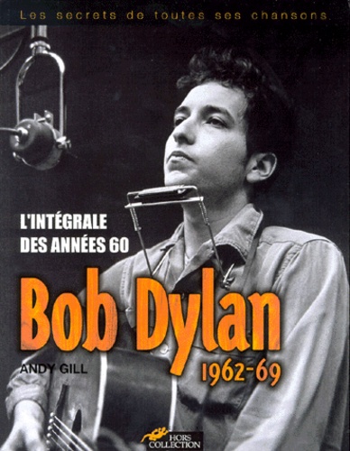 Andy Gill - Bob Dylan 1962-1969 - L'intégrale des années 60.