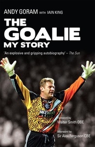 Andy Goram et Iain King - The Goalie - My Story.