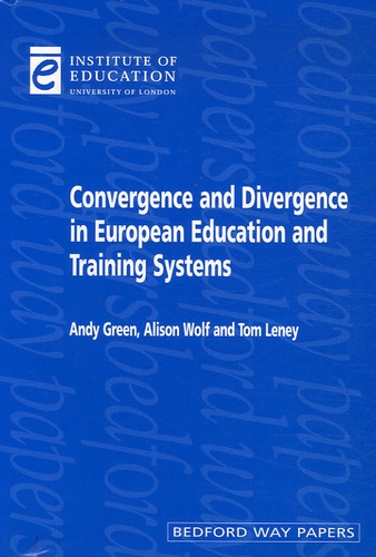 Andy Green et Alison Wolf - Convergence and Divergence in European Education and Training Systems.