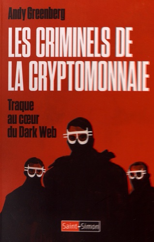Les criminels de la cryptomonnaie. Traque au coeur du Dark Web