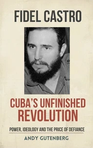 Fidel Castro: Cuba's Unfinished Revolution