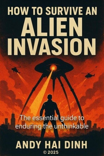 How To Survive An Alien Invasion - The Essential ... - Andy Hai Dinh ...