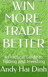Win More, Trade Better - A Practical Guide to Trading and Investing